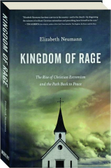 KINGDOM OF RAGE: The Rise of Christian Extremism and the Path Back to Peace