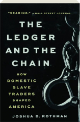 THE LEDGER AND THE CHAIN: How Domestic Slave Traders Shaped America