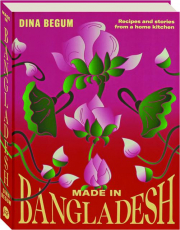 MADE IN BANGLADESH: Recipes and Stories from a Home Kitchen