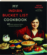 MY INDIAN BUCKET LIST COOKBOOK: 60 Bold, Authentic Dishes Everyone Needs to Try