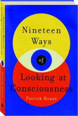 NINETEEN WAYS OF LOOKING AT CONSCIOUSNESS