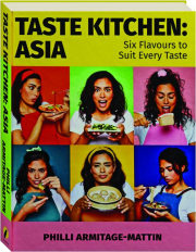 TASTE KITCHEN: Asia--Six Flavours to Suit Every Taste