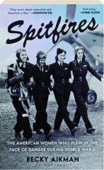 SPITFIRES: The American Women Who Flew in the Face of Danger During World War II