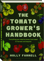 THE TOMATO GROWER'S HANDBOOK: Everything You Need to Know, From Seed to Harvest and Beyond