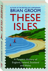 THESE ISLES: A People's History of England, Ireland, Scotland and Wales