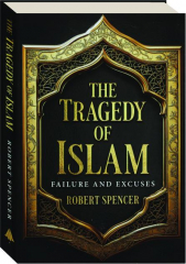 THE TRAGEDY OF ISLAM: Failure and Excuses