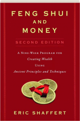 FENG SHUI AND MONEY, SECOND EDITION: A Nine-Week Program for Creating Wealth Using Ancient Principles and Techniques