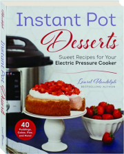 INSTANT POT DESSERTS: Sweet Recipes for Your Electric Pressure Cooker