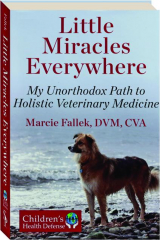 LITTLE MIRACLES EVERYWHERE: My Unorthodox Path to Holistic Veterinary Medicine