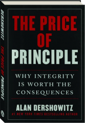 THE PRICE OF PRINCIPLE: Why Integrity Is Worth the Consequences