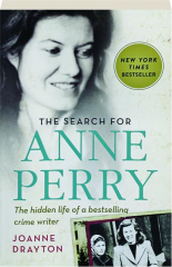 THE SEARCH FOR ANNE PERRY: The Hidden Life of a Bestselling Crime Writer