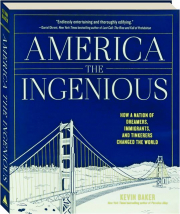 AMERICA THE INGENIOUS: How a Nation of Dreamers, Immigrants, and Tinkerers Changed the World