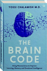 THE BRAIN CODE: Using Neuroscience to Improve Learning, Memory and Emotional Intelligence