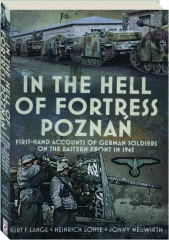 IN THE HELL OF FORTRESS POZNAN: First-Hand Accounts of German Soldiers on the Eastern Front in 1945