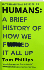 HUMANS: A Brief History of How We F*cked It All Up