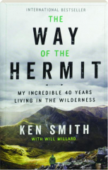 THE WAY OF THE HERMIT: My Incredible 40 Years Living in the Wilderness