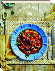 FOOLPROOF SLOW COOKER: 60 Essential Recipes That Make the Most of Your Slow Cooker