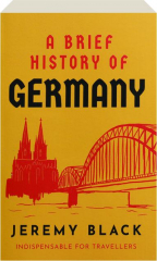 A BRIEF HISTORY OF GERMANY: Indispensable for Travellers