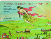 WESTWARD THE COURSE OF EMPIRE: Exploring and Settling the American West, 1803-1986
