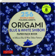 ORIGAMI BLUE & WHITE SHIBORI PAPER PACK BOOK: 256 Double-Sided Folding Sheets
