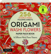 ORIGAMI WASHI FLOWERS PAPER PACK BOOK: 256 Double-Sided Folding Sheets