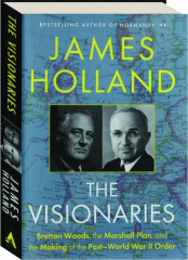 THE VISIONAIRIES: Bretton Woods, the Marshall Plan, and the Making of the Post-World War II Order