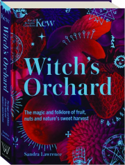 WITCH'S ORCHARD: The Magic and Folklore of Fruit, Nuts and Nature's Sweet Harvest