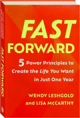 FAST FORWARD: 5 Power Principles to Create the Life You Want in Just One Year