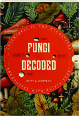 FUNGI DECODED: Encounters with Thirty Fungi
