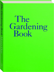 THE GARDENING BOOK: An Accessible Guide to Growing Houseplants, Flowers, and Vegetables for Your Ideal Garden