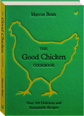 THE GOOD CHICKEN COOKBOOK: Over 100 Delicious and Sustainable Recipes