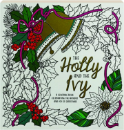 THE HOLLY AND THE IVY: A Coloring Book Celebrating the Wonder and Joy of Christmas