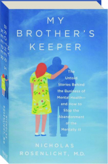 MY BROTHER'S KEEPER: Untold Stories Behind the Business of Mental Health--And How to Stop the Abandonment of the Mentally Ill