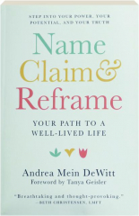 NAME, CLAIM & REFRAME: Your Path to a Well-Lived Life