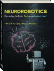 NEUROROBOTICS: Connecting the Brain, Body, and Environment