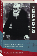 REBEL GENIUS: Warren S. McCulloch's Transdisciplinary Life in Science