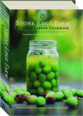 STONE EDGE FARM KITCHEN LARDER COOKBOOK: Seasonal Recipes for Pantry and Table