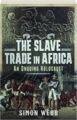 THE SLAVE TRADE IN AFRICA: An Ongoing Holocaust