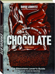 THE GREAT BOOK OF CHOCOLATE, REVISED: The Chocolate Lover's Guide with More Than 50 Recipes