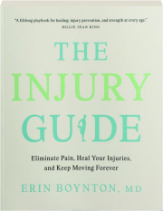 THE INJURY GUIDE: Eliminate Pain, Heal Your Injuries, and Keep Moving Forever