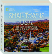 SMALL TOWN U.S.A.: 100 Must-See Getaways Across the United States