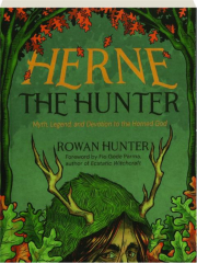 HERNE THE HUNTER: Myth, Legend, and Devotion of the Horned God