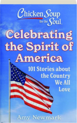 CHICKEN SOUP FOR THE SOUL: Celebrating the Spirit of America
