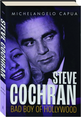STEVE COCHRAN: Bad Boy of Hollywood
