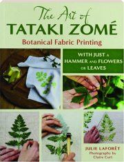 THE ART OF TATAKI ZOME: Botanical Fabric Printing--With Just a Hammer and Flowers or Leaves