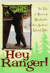 HEY RANGER! True Tales of Humor & Misadventure from America's National Parks