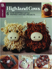 HIGHLAND COWS CROCHET: 6 Cute Scottish Cattle Inspired Crochet Projects