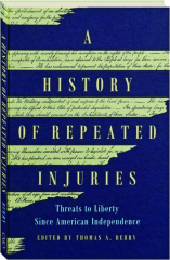 A HISTORY OF REPEATED INJURIES: Threats to Liberty Since American Idependence