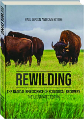 REWILDING: The Radical New Science of Ecological Recovery