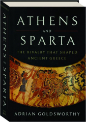 ATHENS AND SPARTA: The Rivalry that Shaped Ancient Greece